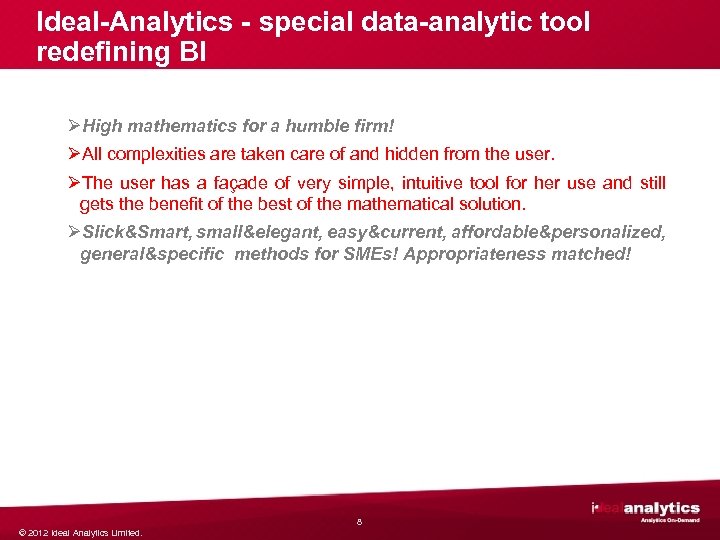 Ideal-Analytics - special data-analytic tool redefining BI ØHigh mathematics for a humble firm! ØAll