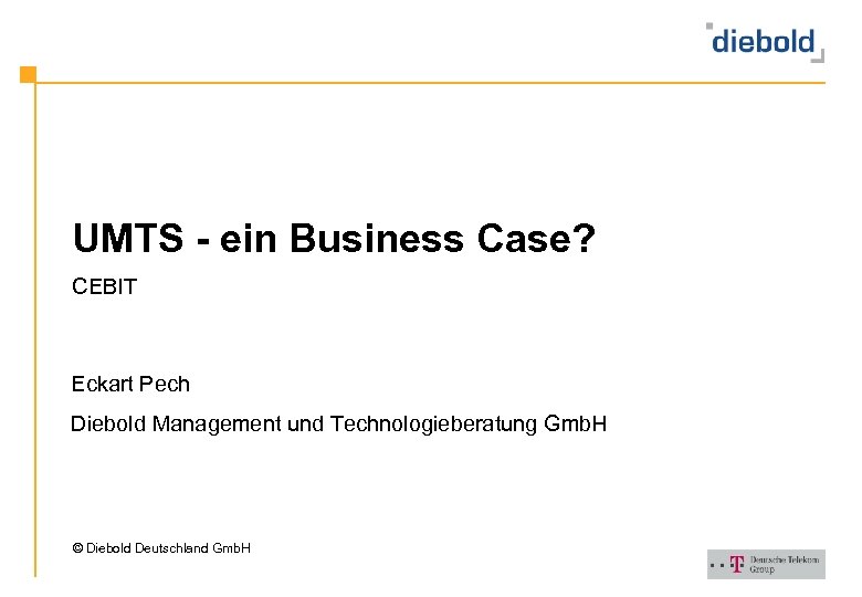 UMTS - ein Business Case? CEBIT Eckart Pech Diebold Management und Technologieberatung Gmb. H