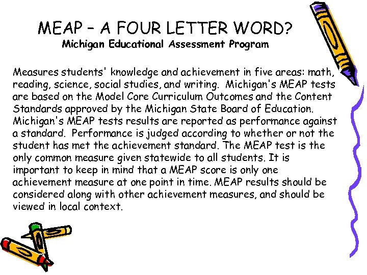 MEAP – A FOUR LETTER WORD? Michigan Educational Assessment Program Measures students' knowledge and