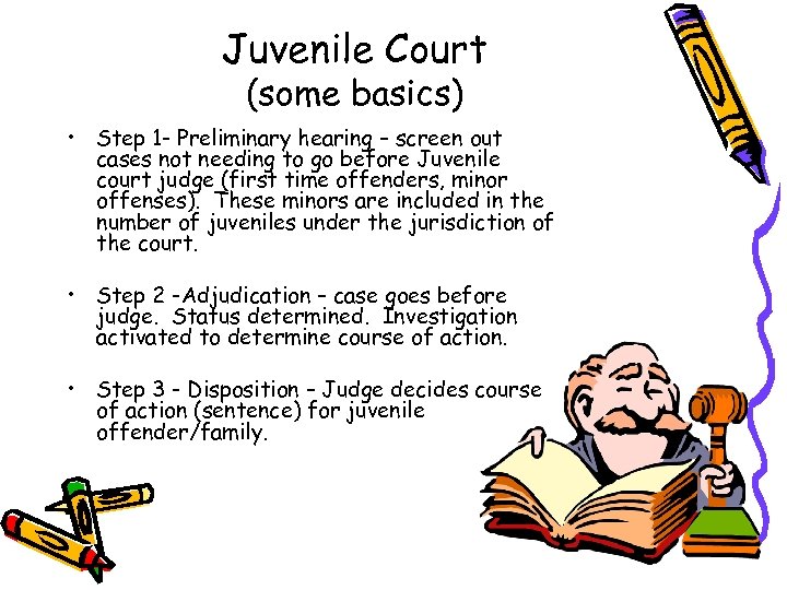 Juvenile Court (some basics) • Step 1 - Preliminary hearing – screen out cases