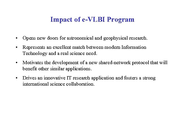Impact of e-VLBI Program • Opens new doors for astronomical and geophysical research. •