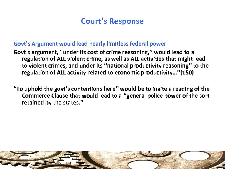 Court’s Response Govt’s Argument would lead nearly limitless federal power Govt’s argument, “under its