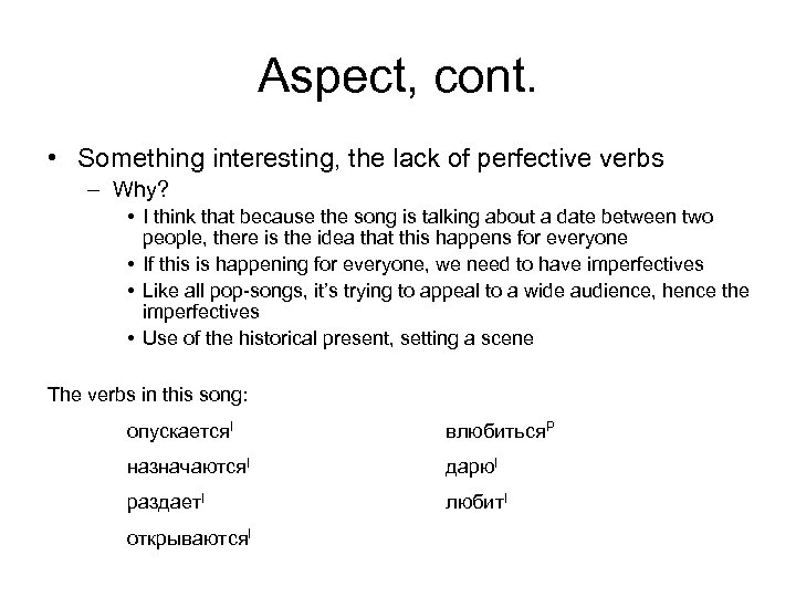 Aspect, cont. • Something interesting, the lack of perfective verbs – Why? • I