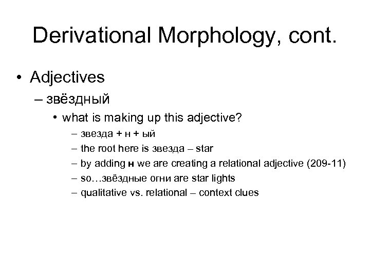 Derivational Morphology, cont. • Adjectives – звёздный • what is making up this adjective?