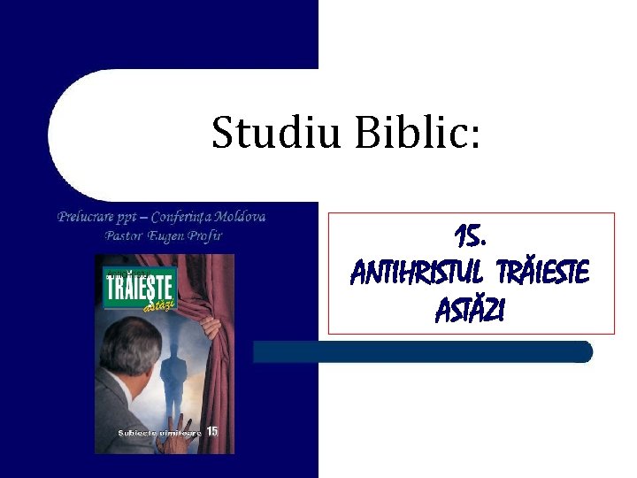 Studiu Biblic: 15. ANTIHRISTUL TRĂIESTE ASTĂZI 