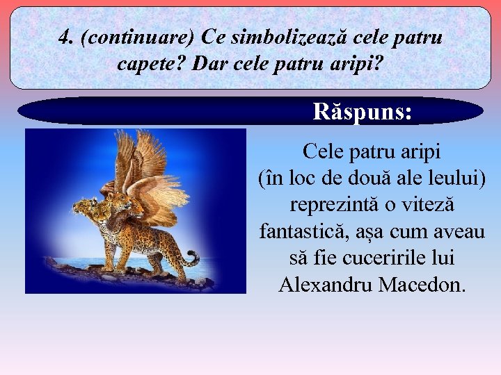 4. (continuare) Ce simbolizează cele patru capete? Dar cele patru aripi? Răspuns: Cele patru