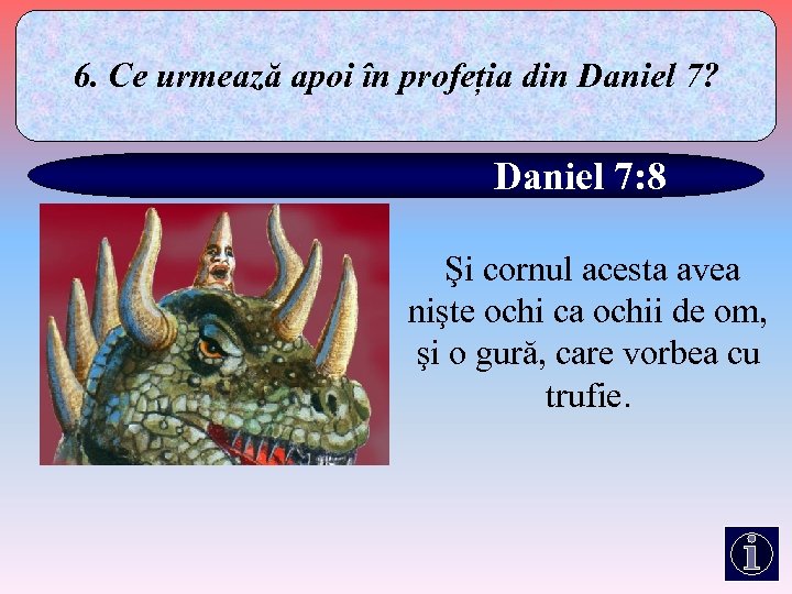 6. Ce urmează apoi în profeția din Daniel 7? Daniel 7: 8 Şi cornul