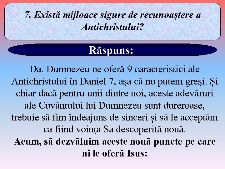 7. Există mijloace sigure de recunoaștere a Antichristului? Răspuns: Da. Dumnezeu ne oferă 9