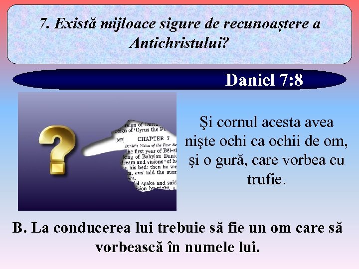 7. Există mijloace sigure de recunoaștere a Antichristului? Daniel 7: 8 Şi cornul acesta