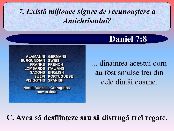 7. Există mijloace sigure de recunoaștere a Antichristului? Daniel 7: 8. . . dinaintea