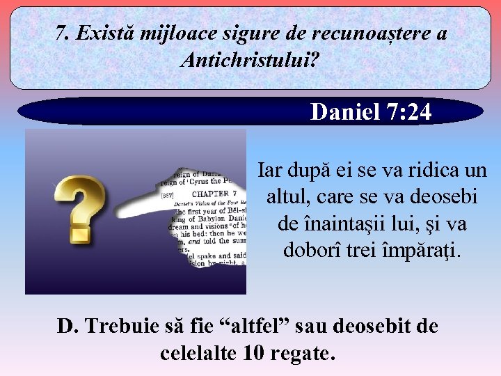 7. Există mijloace sigure de recunoaștere a Antichristului? Daniel 7: 24 Iar după ei