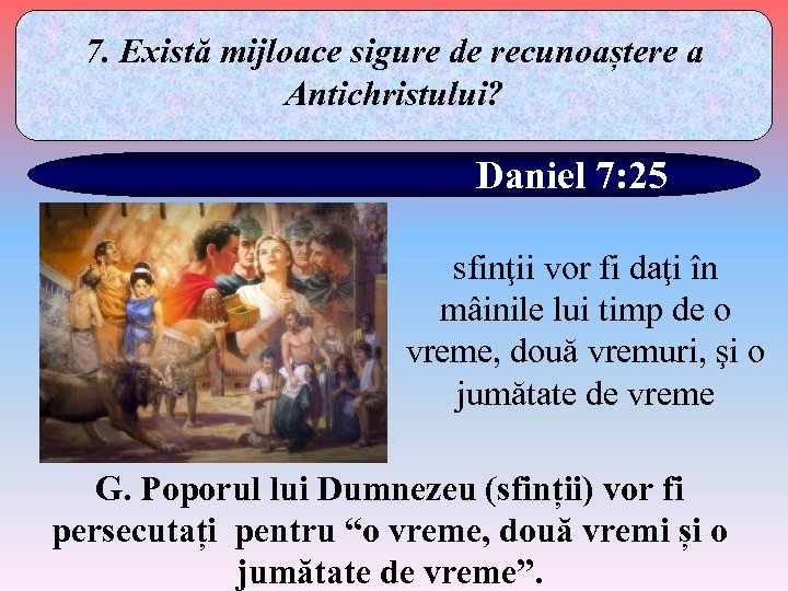 7. Există mijloace sigure de recunoaștere a Antichristului? Daniel 7: 25 sfinţii vor fi