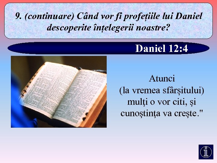 9. (continuare) Când vor fi profețiile lui Daniel descoperite înțelegerii noastre? Daniel 12: 4