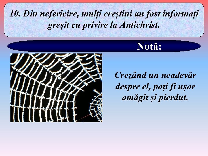 10. Din nefericire, mulți creștini au fost informați greșit cu privire la Antichrist. Notă: