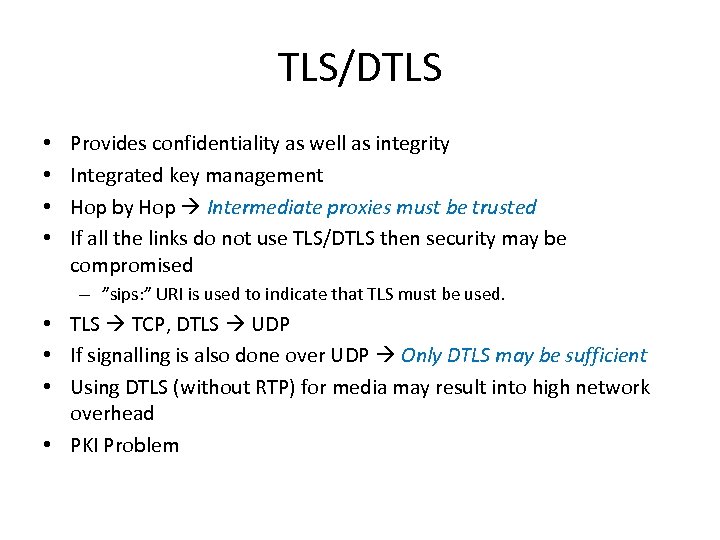 TLS/DTLS • • Provides confidentiality as well as integrity Integrated key management Hop by