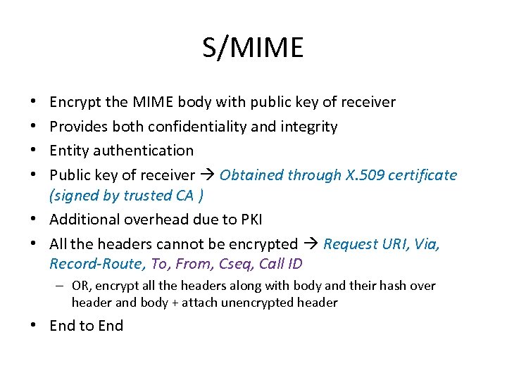 S/MIME Encrypt the MIME body with public key of receiver Provides both confidentiality and