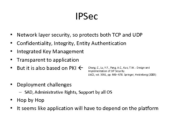 IPSec • • • Network layer security, so protects both TCP and UDP Confidentiality,