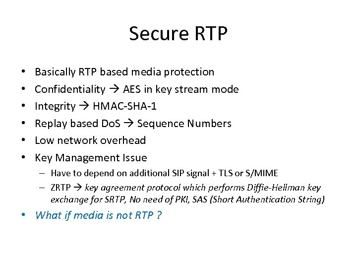 Secure RTP • • • Basically RTP based media protection Confidentiality AES in key