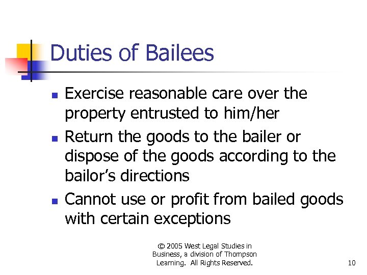 Duties of Bailees n n n Exercise reasonable care over the property entrusted to