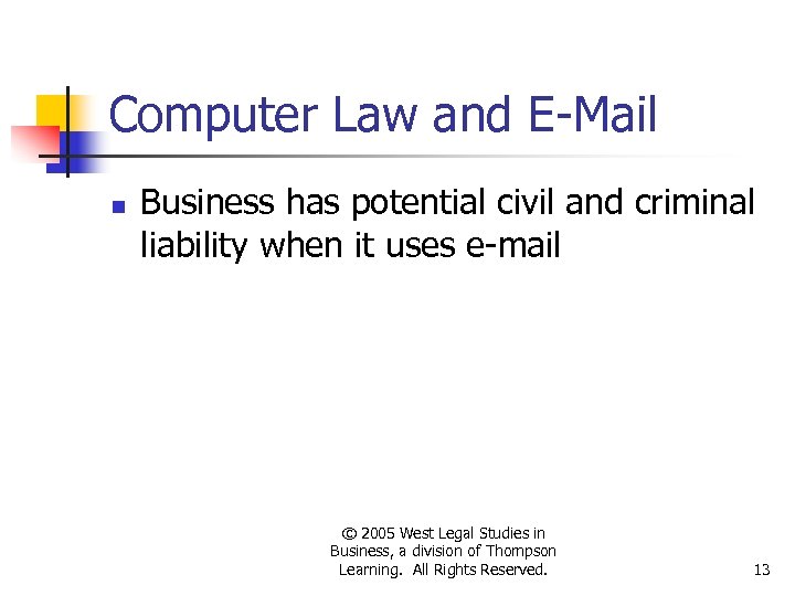 Computer Law and E-Mail n Business has potential civil and criminal liability when it
