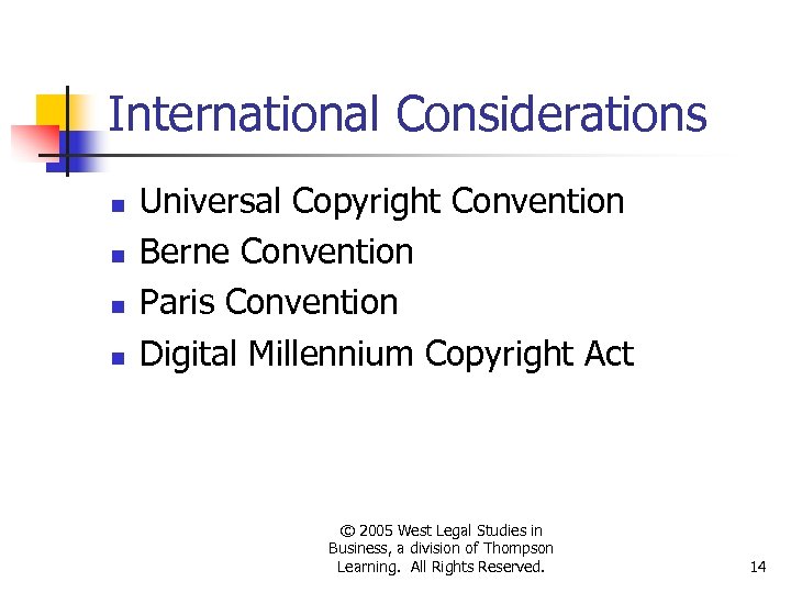 International Considerations n n Universal Copyright Convention Berne Convention Paris Convention Digital Millennium Copyright