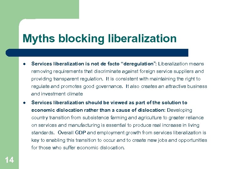 Myths blocking liberalization l Services liberalization is not de facto “deregulation”: Liberalization means removing