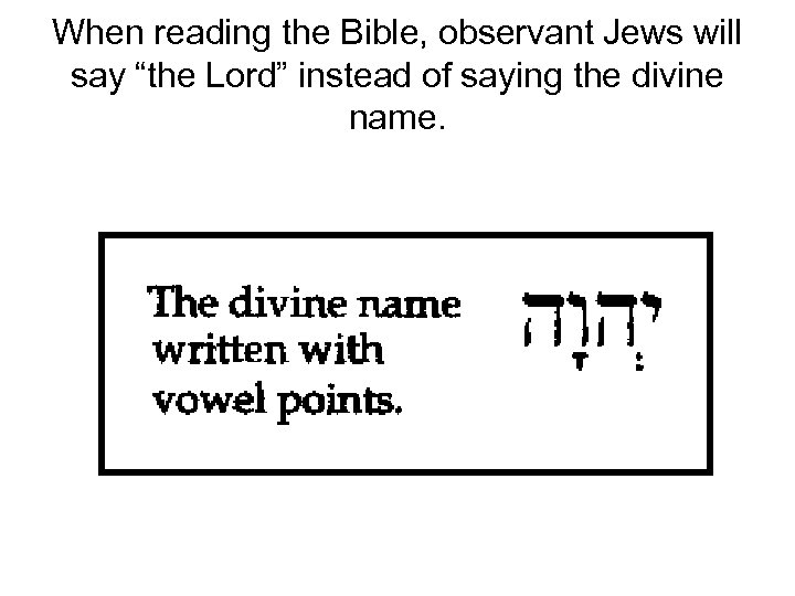 When reading the Bible, observant Jews will say “the Lord” instead of saying the