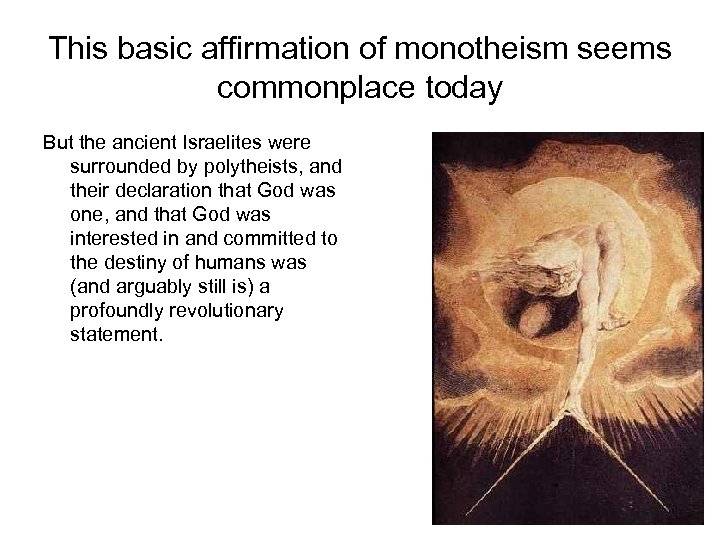This basic affirmation of monotheism seems commonplace today But the ancient Israelites were surrounded