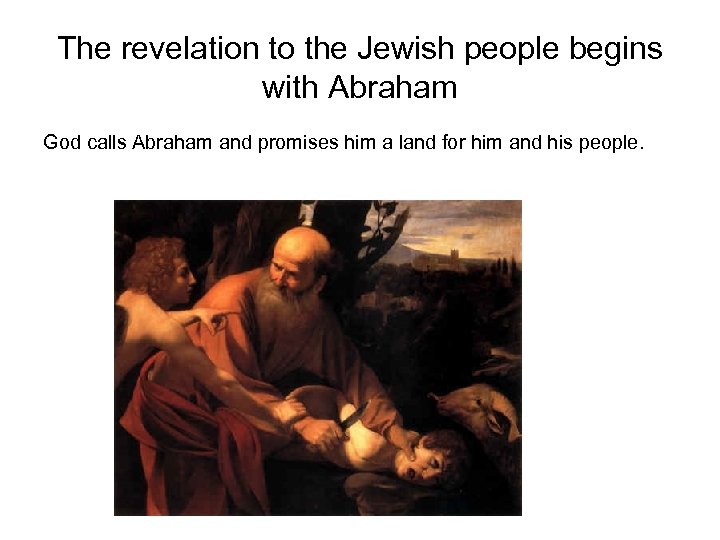 The revelation to the Jewish people begins with Abraham God calls Abraham and promises