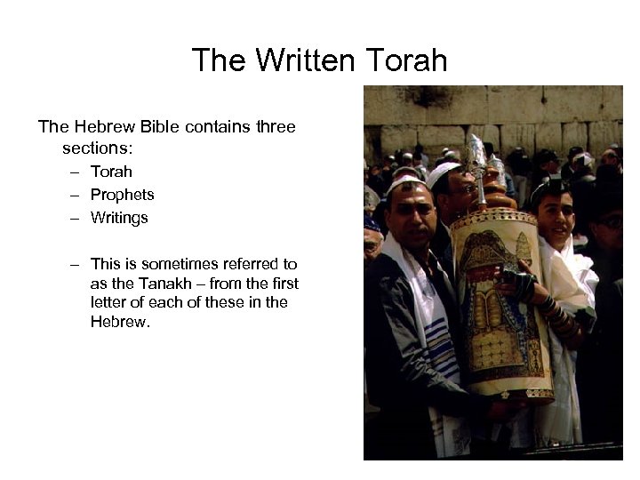 The Written Torah The Hebrew Bible contains three sections: – Torah – Prophets –