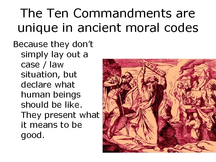 The Ten Commandments are unique in ancient moral codes Because they don’t simply lay