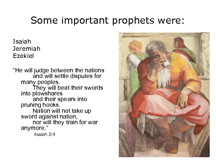 Some important prophets were: Isaiah Jeremiah Ezekiel “He will judge between the nations and