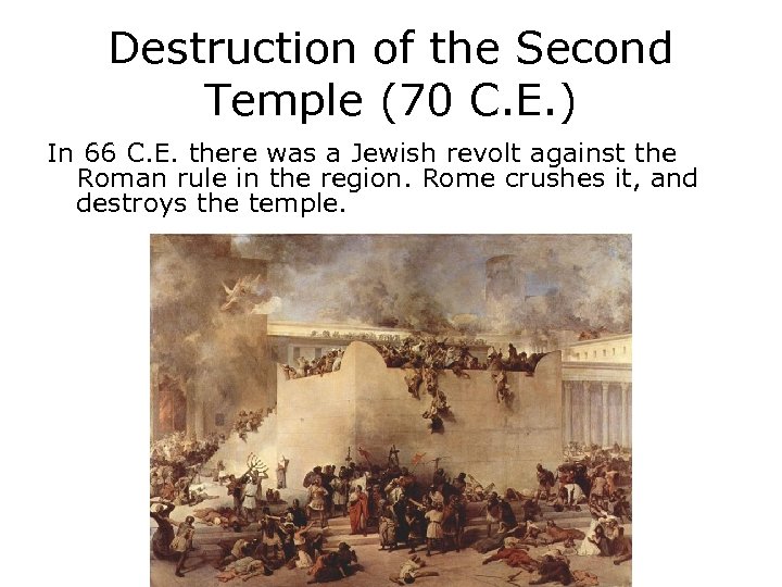 Destruction of the Second Temple (70 C. E. ) In 66 C. E. there