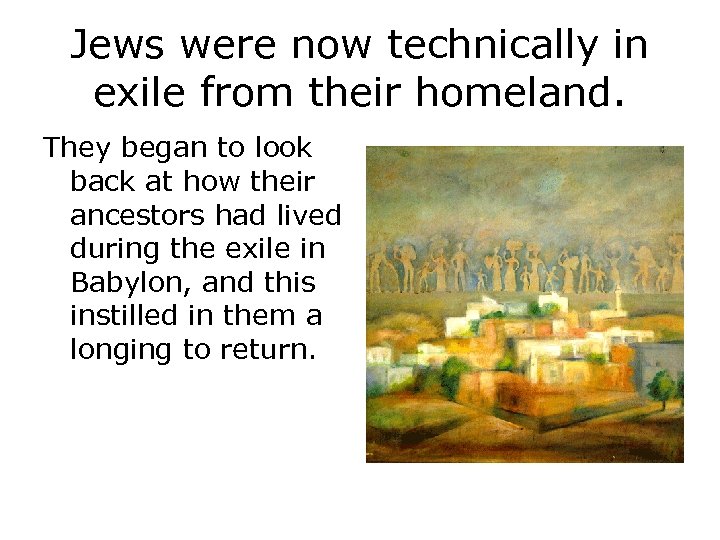 Jews were now technically in exile from their homeland. They began to look back