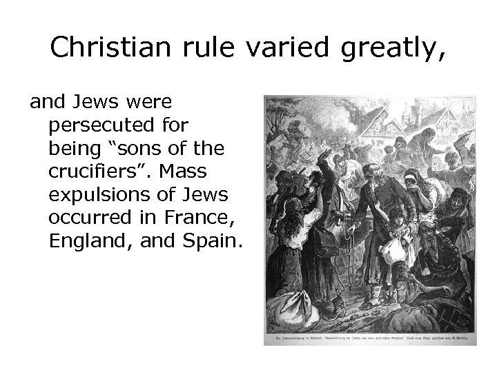 Christian rule varied greatly, and Jews were persecuted for being “sons of the crucifiers”.