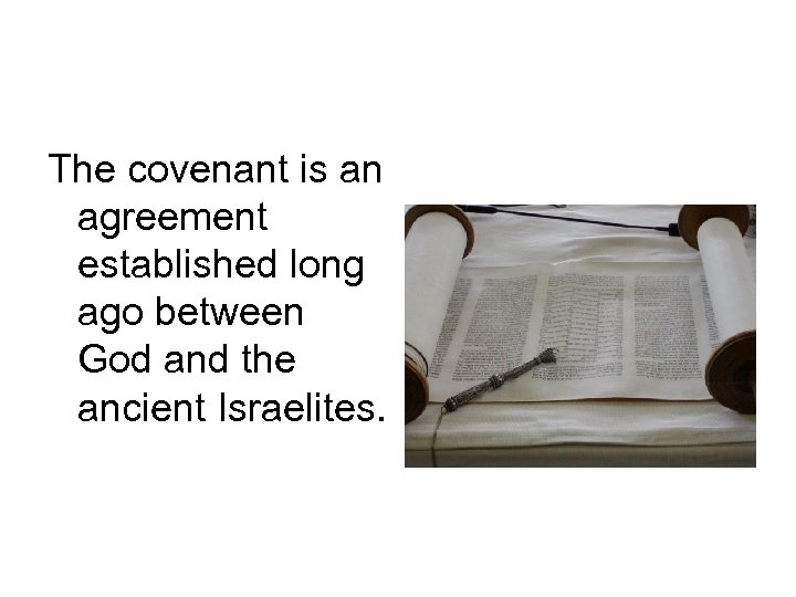 The covenant is an agreement established long ago between God and the ancient Israelites.