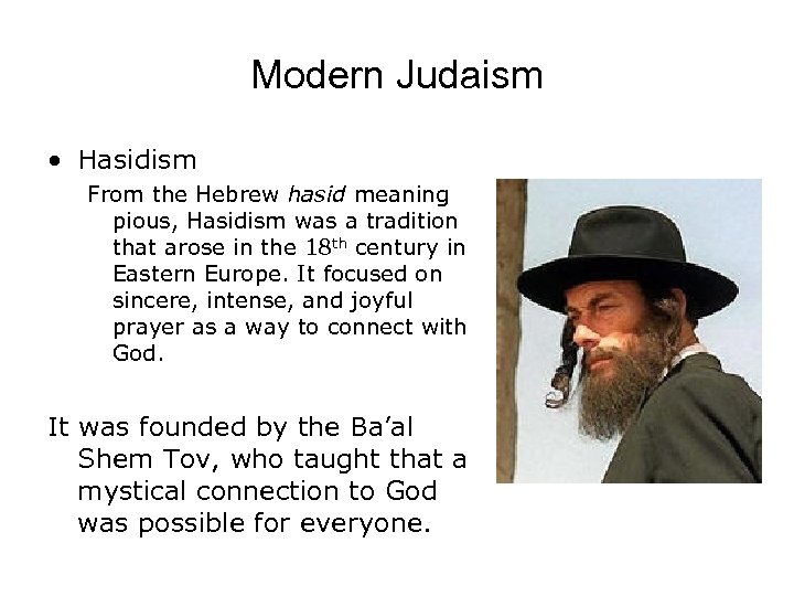 Modern Judaism • Hasidism From the Hebrew hasid meaning pious, Hasidism was a tradition
