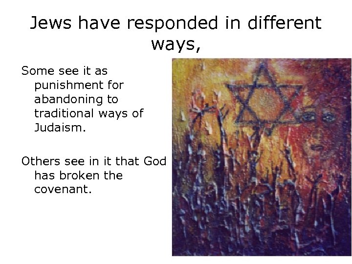 Jews have responded in different ways, Some see it as punishment for abandoning to