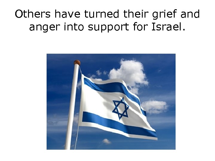 Others have turned their grief and anger into support for Israel. 