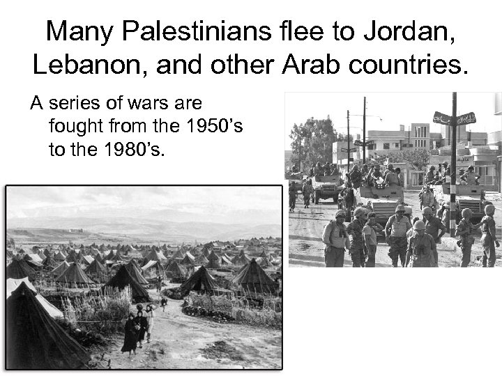 Many Palestinians flee to Jordan, Lebanon, and other Arab countries. A series of wars