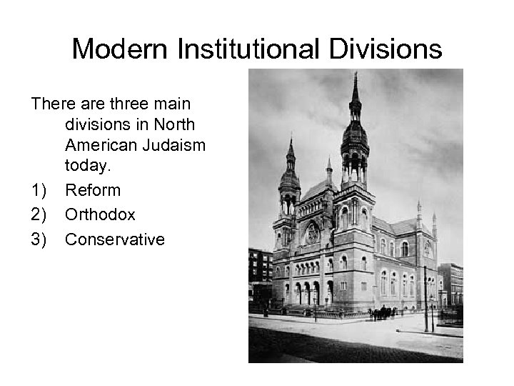 Modern Institutional Divisions There are three main divisions in North American Judaism today. 1)