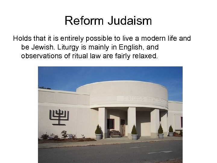 Reform Judaism Holds that it is entirely possible to live a modern life and