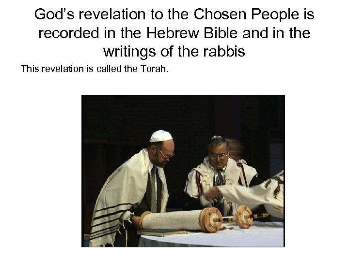 God’s revelation to the Chosen People is recorded in the Hebrew Bible and in