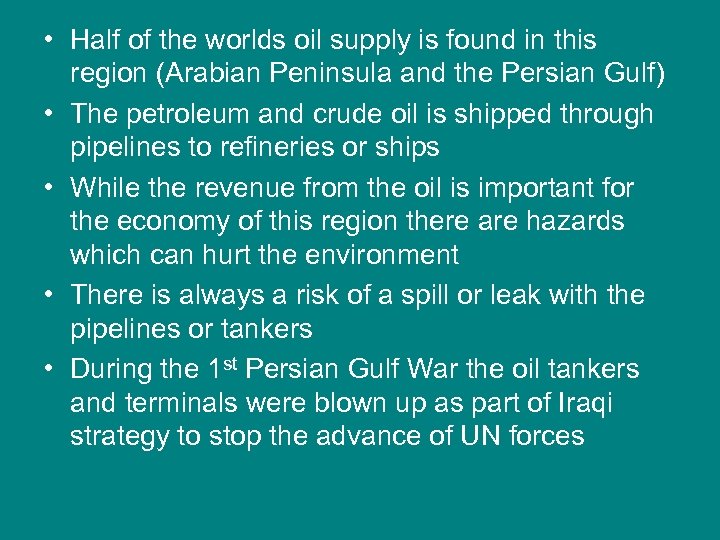  • Half of the worlds oil supply is found in this region (Arabian