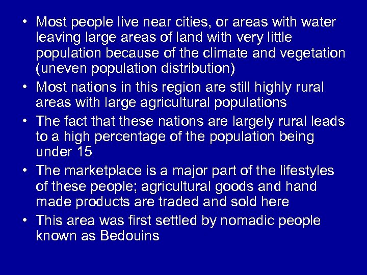  • Most people live near cities, or areas with water leaving large areas