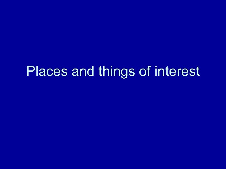 Places and things of interest 