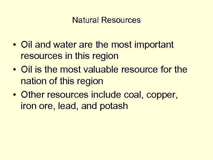 Natural Resources • Oil and water are the most important resources in this region