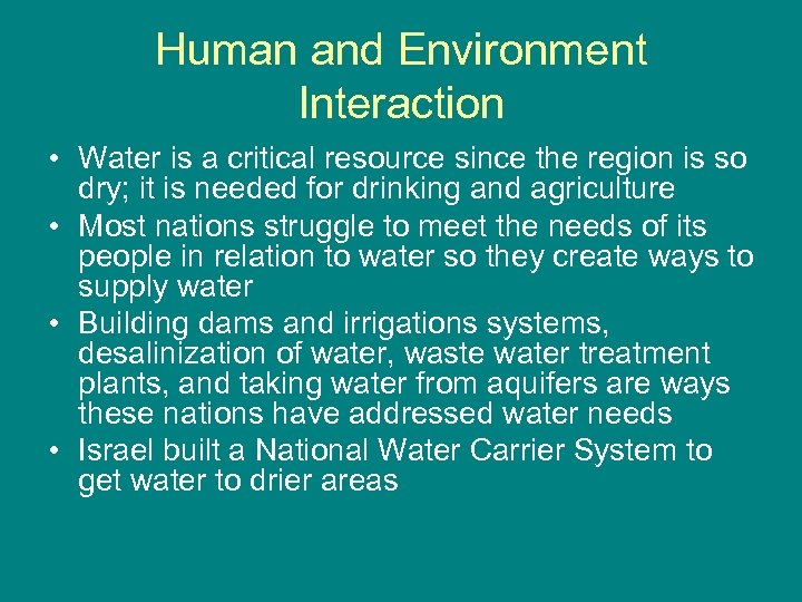 Human and Environment Interaction • Water is a critical resource since the region is