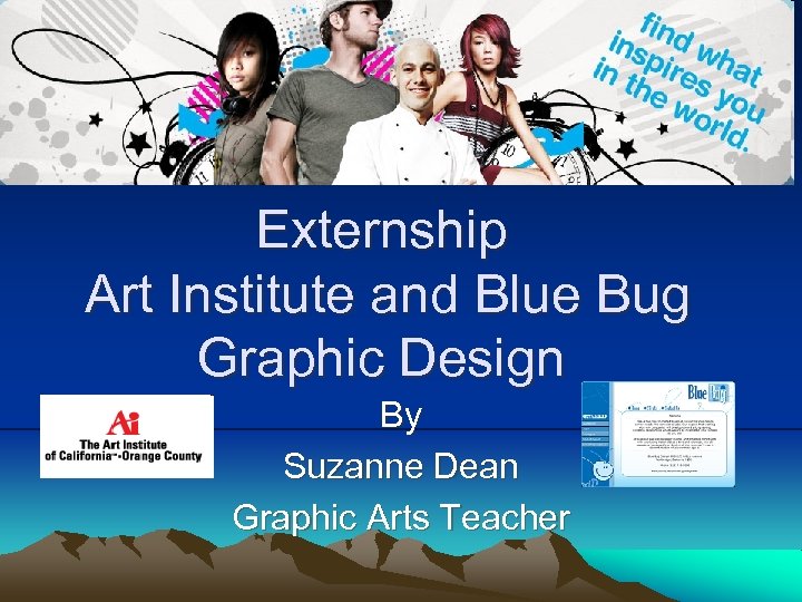 Externship Art Institute and Blue Bug Graphic Design By Suzanne Dean Graphic Arts Teacher