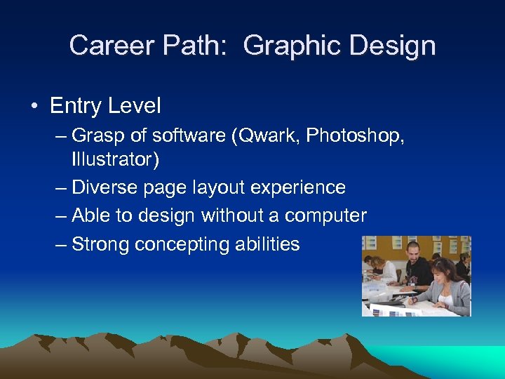 Career Path: Graphic Design • Entry Level – Grasp of software (Qwark, Photoshop, Illustrator)